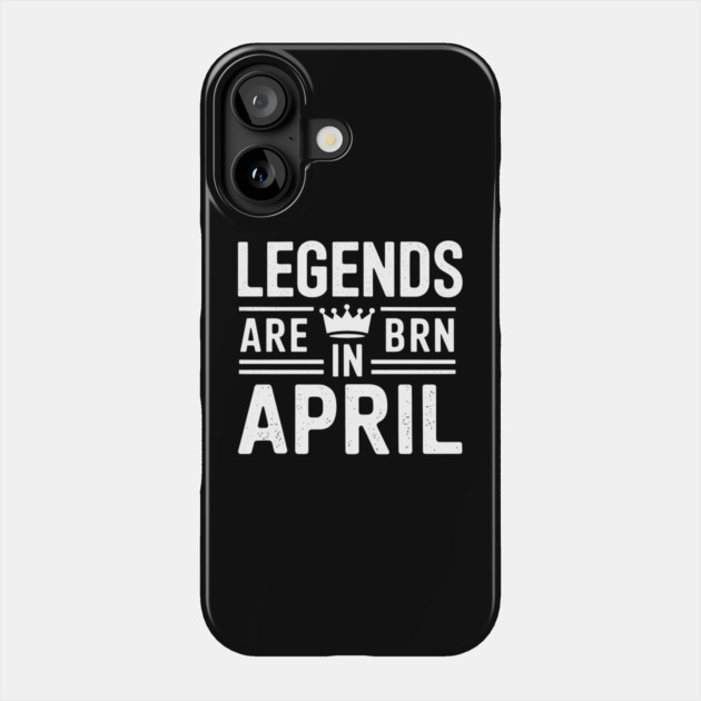 Legends Born in April Phone Case by MakerMind8.2