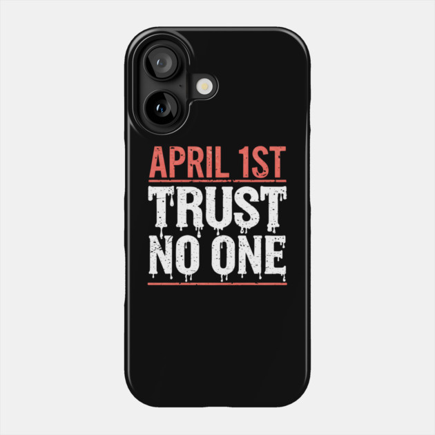 April 1st Trust No One Phone Case by MakerMind8.2
