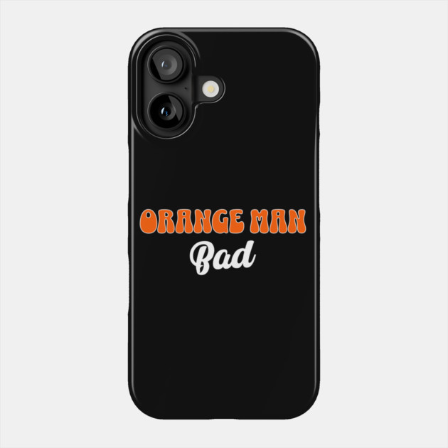 Orange Man Bad - 45/47 Phone Case by Steve