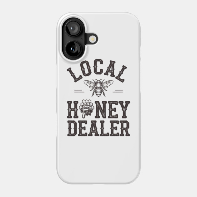 Local Honey Dealer Phone Case by MakerMind8.2