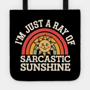 I'm Just A Ray of Sarcastic Sunshine Tote