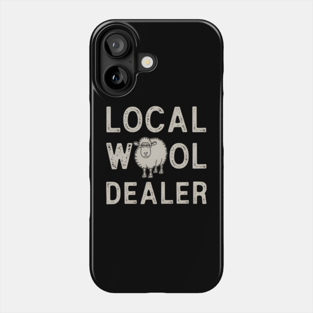 Local Wool Dealer Phone Case by MakerMind8.2