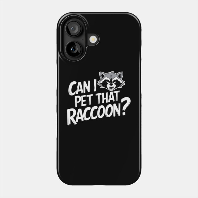 Can I Pet That Raccoon? Phone Case by MakerMind8.2