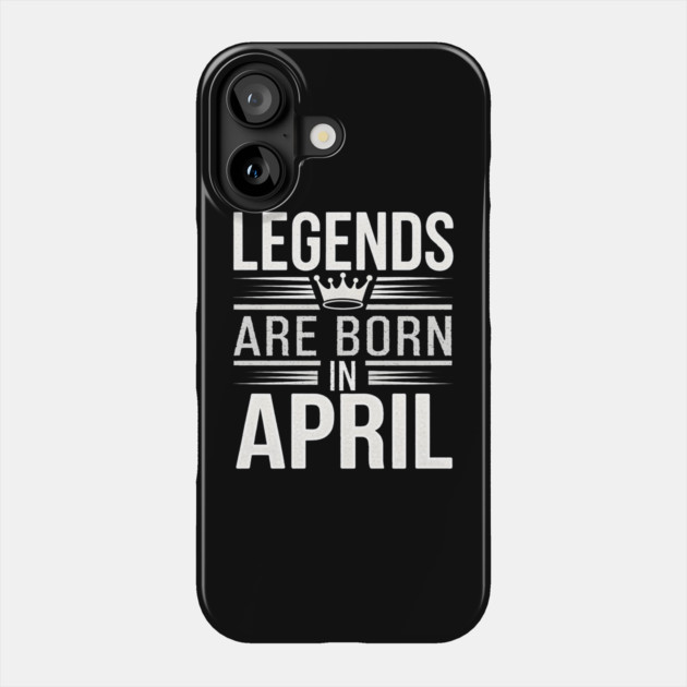 Legends Are Born In April Phone Case by MakerMind8.2