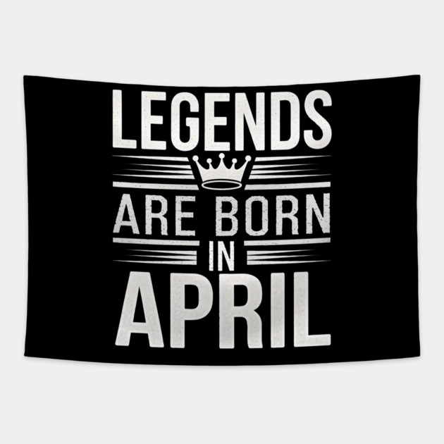 Legends Are Born In April Tapestry by MakerMind8.2