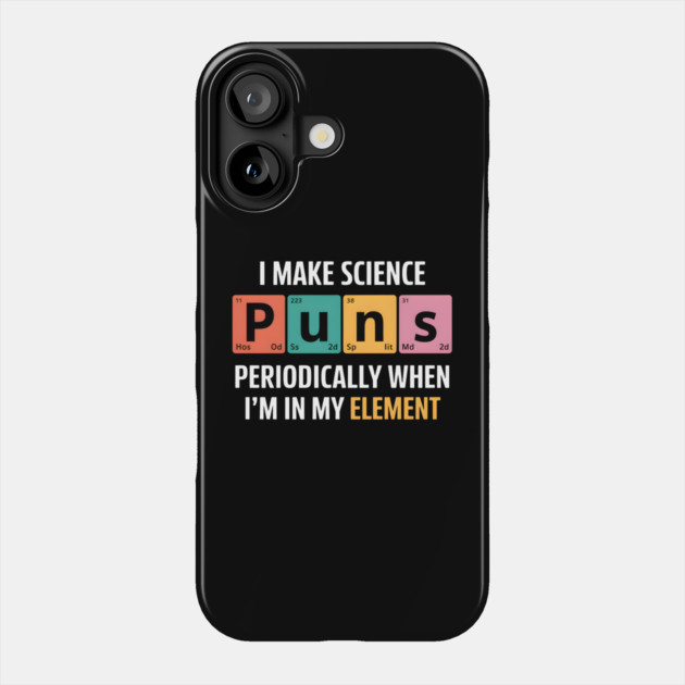 I Make Science Puns Periodically Phone Case by MakerMind8.2
