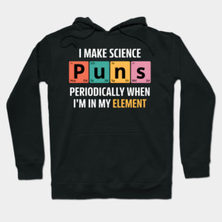 I Make Science Puns Periodically Hoodie