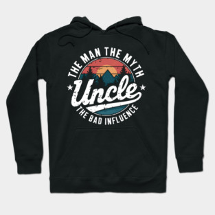 Uncle: The Man, The Myth, The Bad Influence Hoodie