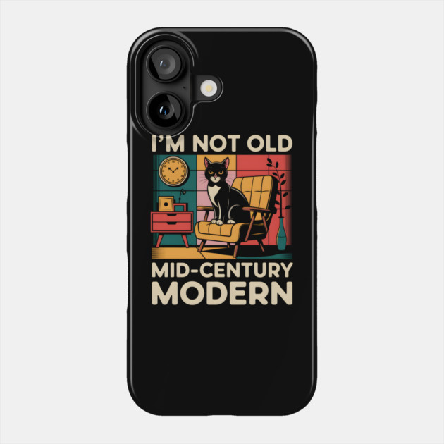 I'm Not Old, I'm Mid-Century Modern Phone Case by MakerMind8.2