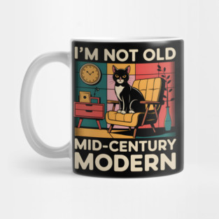 I'm Not Old, I'm Mid-Century Modern Mug