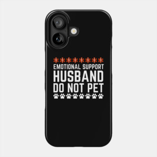 Emotional-Support-Husband-Do-Not-Pet Phone Case
