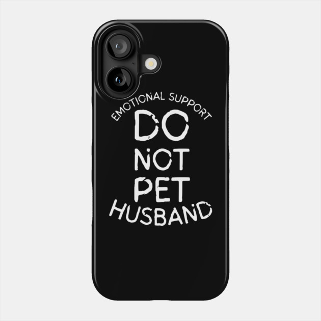 Emotional-Support-Husband-Do-Not-Pet Phone Case by Creatifly Graphic Tees