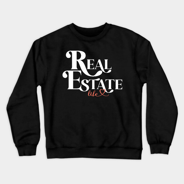 Real Estate Life Crewneck Sweatshirt by REG
