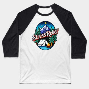 Camping is Stress Relief Baseball T-Shirt
