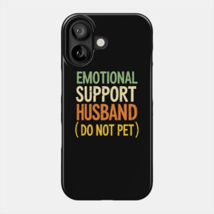 Emotional-Support-Husband-Do-Not-Pet Phone Case