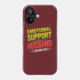 Emotional-Support-Husband-Do-Not-Pet Phone Case