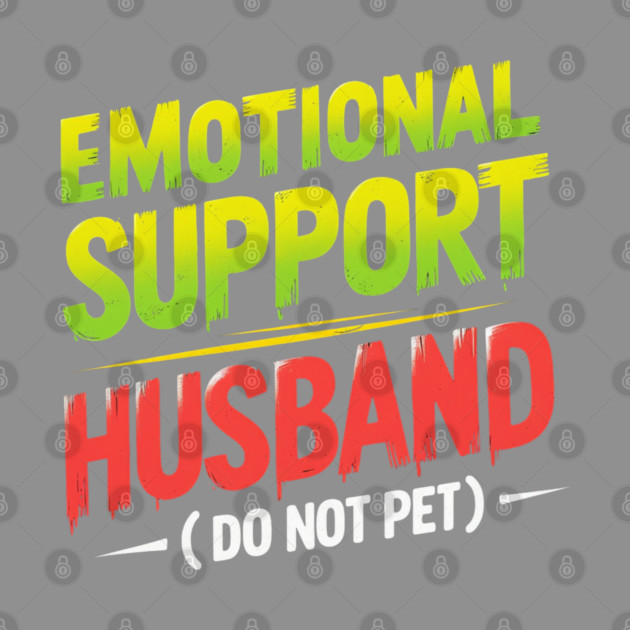 Emotional-Support-Husband-Do-Not-Pet by Creatifly Graphic Tees