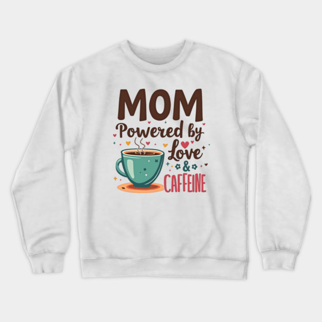 Mom - Powered by Love and Caffeine Crewneck Sweatshirt by MCALTees