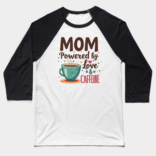 Mom - Powered by Love and Caffeine Baseball T-Shirt by MCALTees