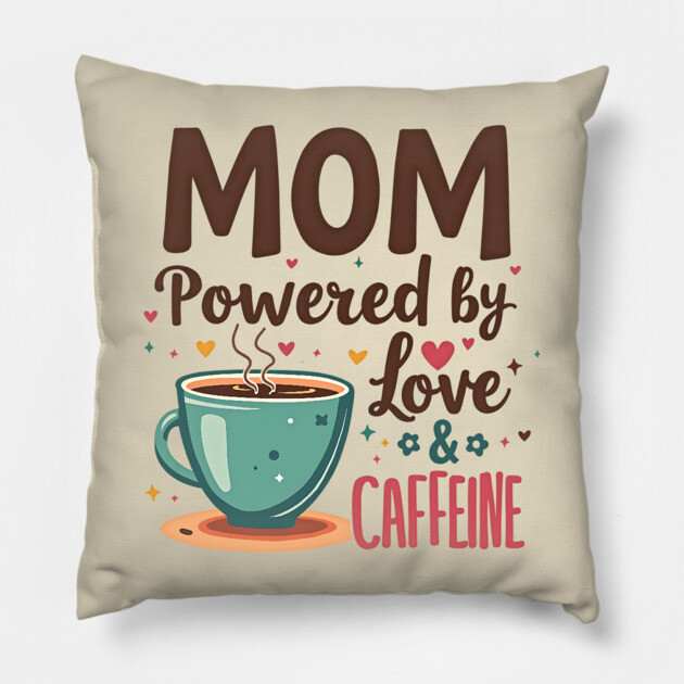 Mom - Powered by Love and Caffeine Pillow by MCALTees