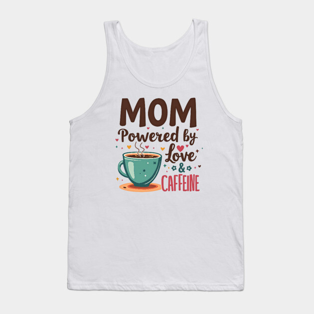 Mom - Powered by Love and Caffeine Tank Top by MCALTees