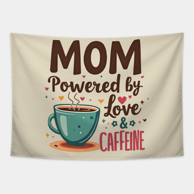 Mom - Powered by Love and Caffeine Tapestry by MCALTees