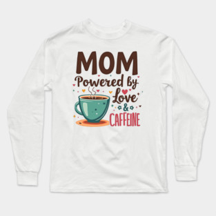Mom - Powered by Love and Caffeine Long Sleeve T-Shirt