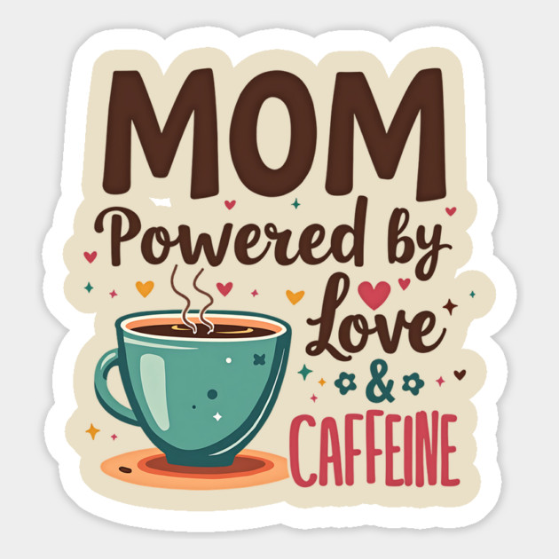 Mom - Powered by Love and Caffeine Magnet by MCALTees