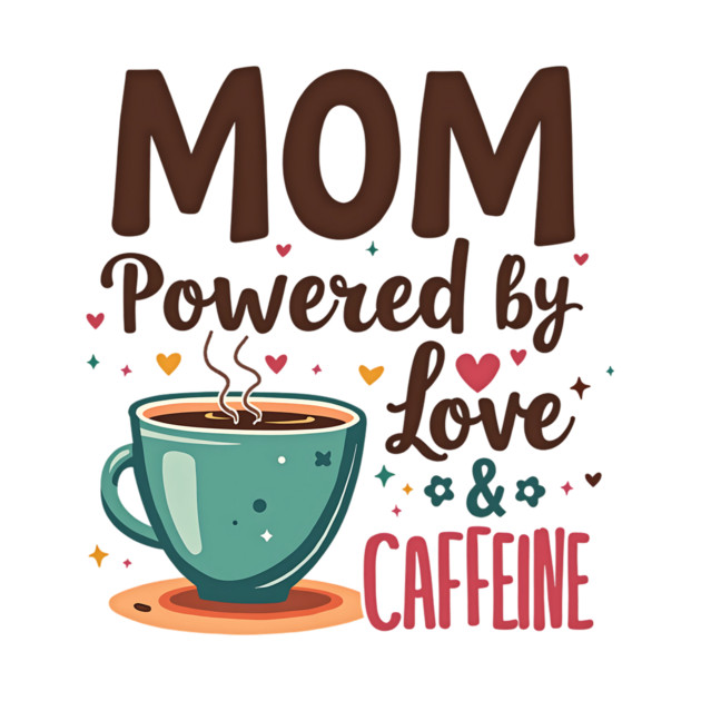 Mom - Powered by Love and Caffeine by MCALTees