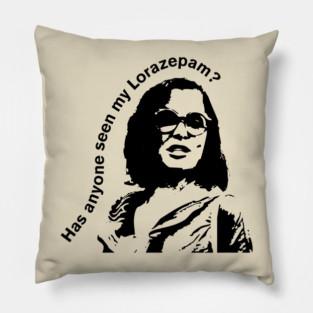 Has anyone seen my Lorazepam? Pillow