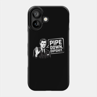 Pipe Down Dipshit Funny Correction Guy Meme Phone Case