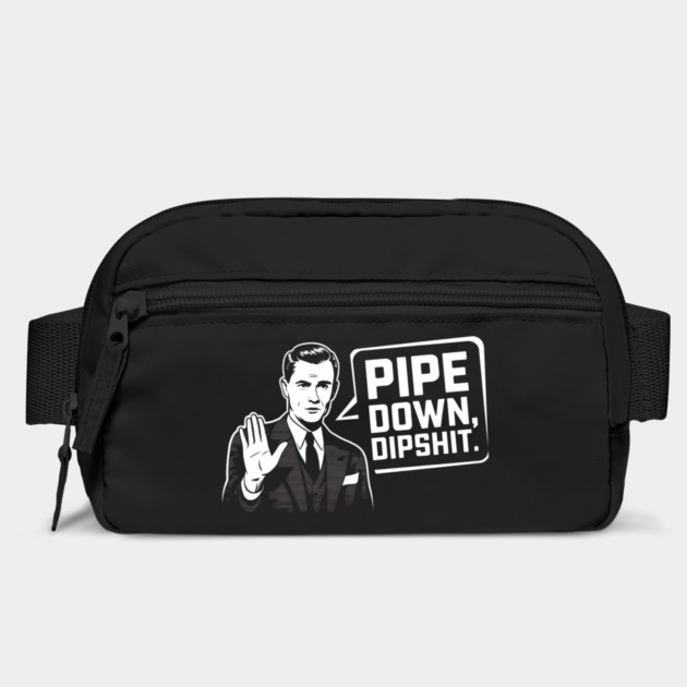 Pipe Down Dipshit Funny Correction Guy Meme by Creatifly Graphic Tees