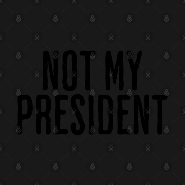 Not My President by UrbanLifeApparel