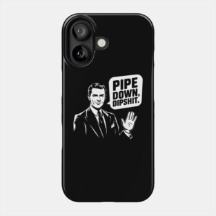 Pipe Down Dipshit Funny Correction Guy Meme Phone Case