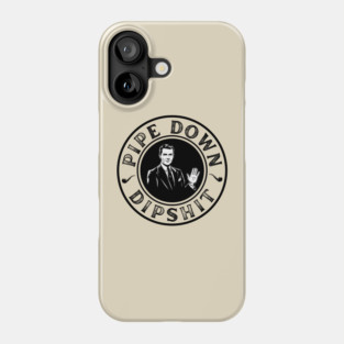 Pipe Down Dipshit Funny Correction Guy Meme Phone Case