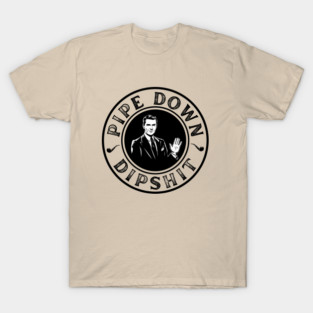 Pipe Down Dipshit Funny Correction Guy Meme T-Shirt