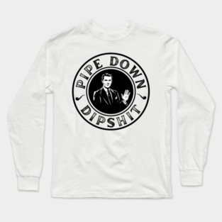 Pipe Down Dipshit Funny Correction Guy Meme Long Sleeve T-Shirt