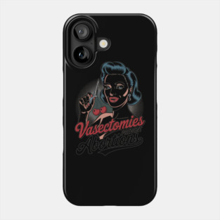 Vasectomies Prevent Abortions, Funny Vasectomy Phone Case