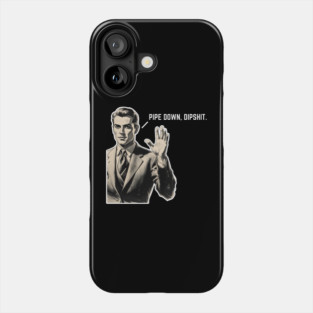 Pipe Down Dipshit Funny Correction Guy Meme Phone Case