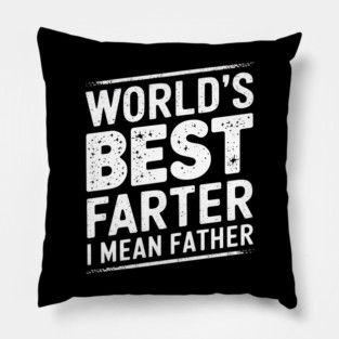 Father's Day Dad World's Best Farter I Mean Father Pillow