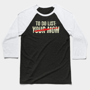 to do list your mom Baseball T-Shirt