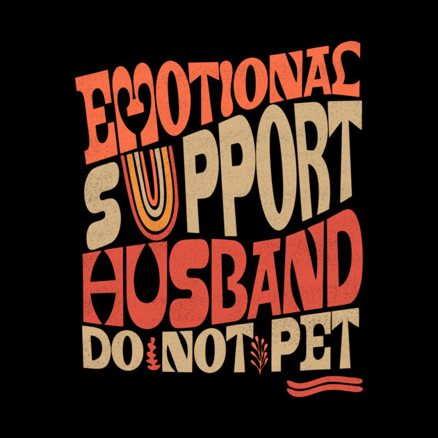 Groovy Do Not Pet Emotional Support Husband by The WYLD Tribe