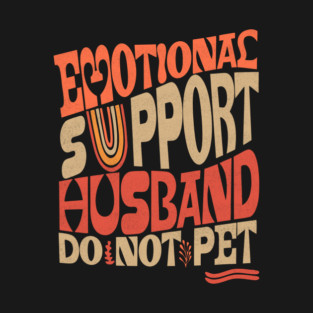 Groovy Do Not Pet Emotional Support Husband T-Shirt