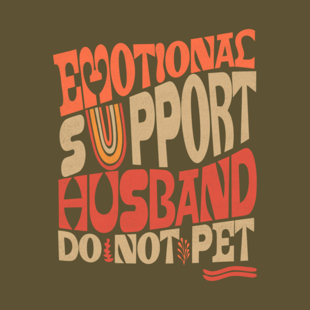 Groovy Do Not Pet Emotional Support Husband by The WYLD Tribe