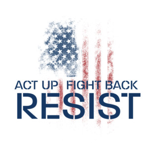 Act up. Fight back. Resist. T-Shirt