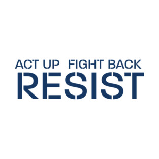 Act up. Fight back. Resist. (Blue) T-Shirt