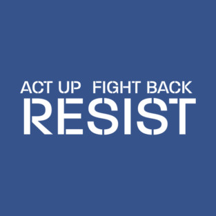 Act up. Fight back. Resist. (White) T-Shirt