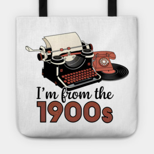 I'm from the 1900s Tote