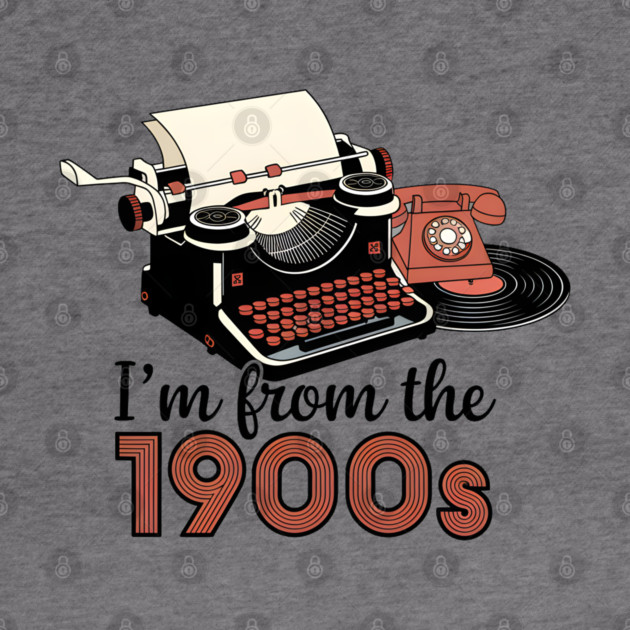 I'm from the 1900s by MakerMind8.2