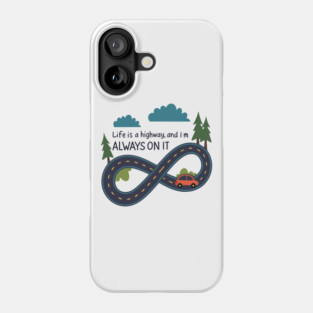 life is a highway and I'm always on it Phone Case